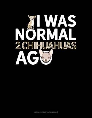 Cover of I Was Normal 2 Chihuahuas Ago