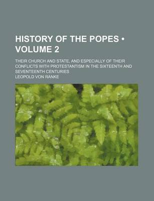 Book cover for History of the Popes (Volume 2); Their Church and State, and Especially of Their Conflicts with Protestantism in the Sixteenth and Seventeenth Centuries