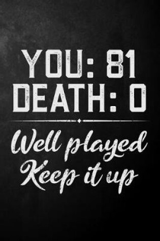 Cover of You 81 Death 0 Well Played Keep It Up