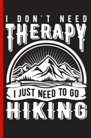 Cover of I Don't Need Therapy I Just Need to Go Hiking
