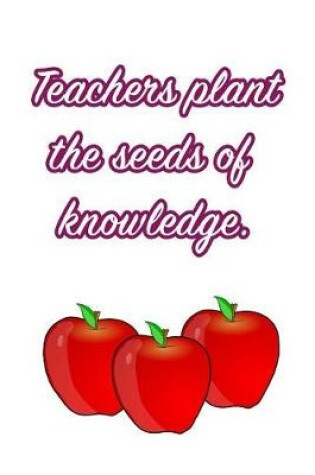 Cover of Teachers Plant the Seeds of Knowledge