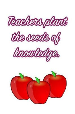 Book cover for Teachers Plant the Seeds of Knowledge