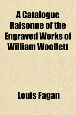 Cover of A Catalogue Raisonne of the Engraved Works of William Woollett