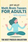 Book cover for Math Brain Teasers For Adults With Answers