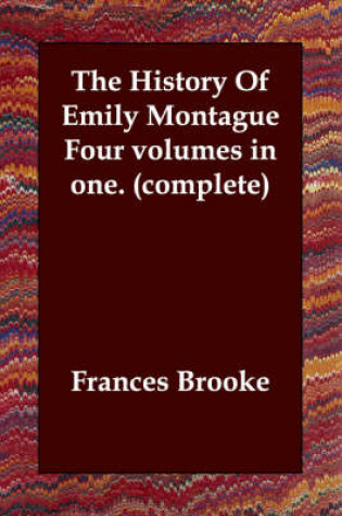 Cover of The History Of Emily Montague Four volumes in one. (complete)