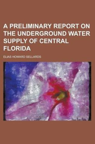 Cover of A Preliminary Report on the Underground Water Supply of Central Florida