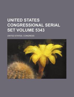 Book cover for United States Congressional Serial Set Volume 5343