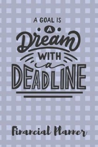 Cover of A Goal Is A Dream With A Deadline Financial Planner