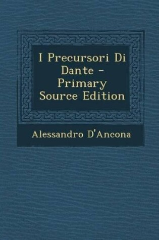 Cover of I Precursori Di Dante - Primary Source Edition