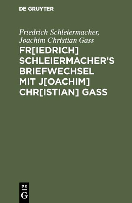 Book cover for Fr[iedrich] Schleiermacherʹs Briefwechsel mit J[oachim] Chr[istian] Gass