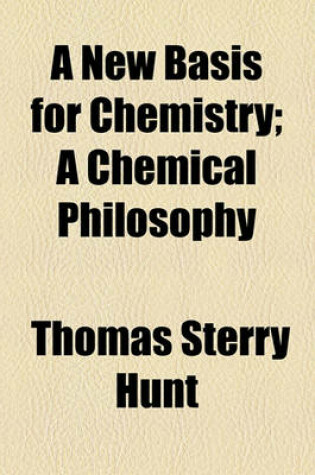 Cover of A New Basis for Chemistry; A Chemical Philosophy