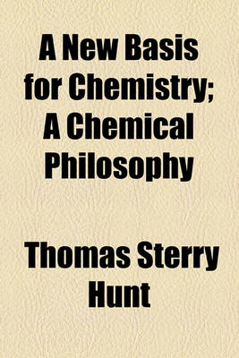 Book cover for A New Basis for Chemistry; A Chemical Philosophy