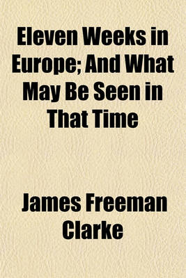 Book cover for Eleven Weeks in Europe; And What May Be Seen in That Time