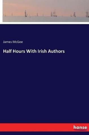 Cover of Half Hours With Irish Authors