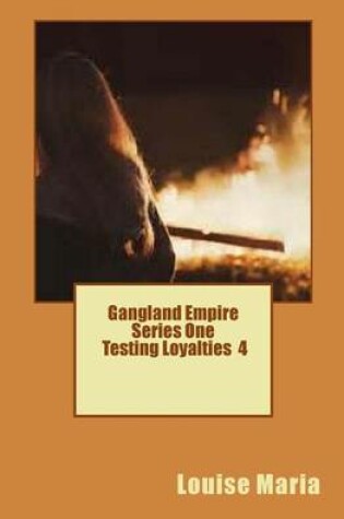 Cover of Gangland Empire Testing Loyalties - 4