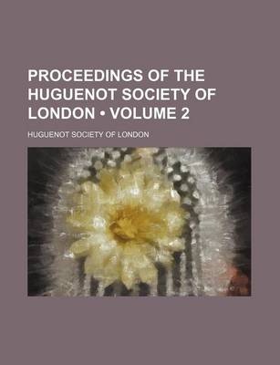 Book cover for Proceedings of the Huguenot Society of London (Volume 2)