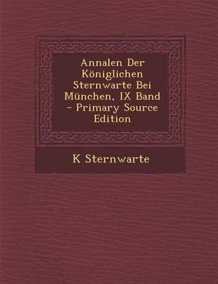 Book cover for Annalen Der Koniglichen Sternwarte Bei Munchen, IX Band - Primary Source Edition