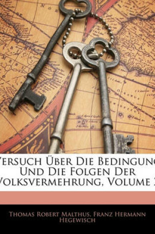 Cover of Versuch Uber Die Bedingung Und Die Folgen Der Volksvermehrung, Zweiter Theil