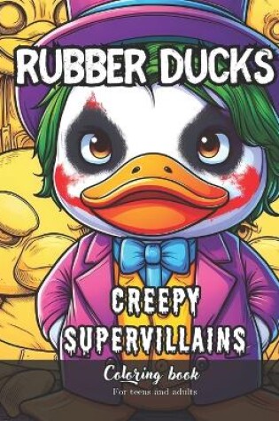 Cover of Rubber Ducks Creepy Supervillains Coloring Book for Teens and Adults