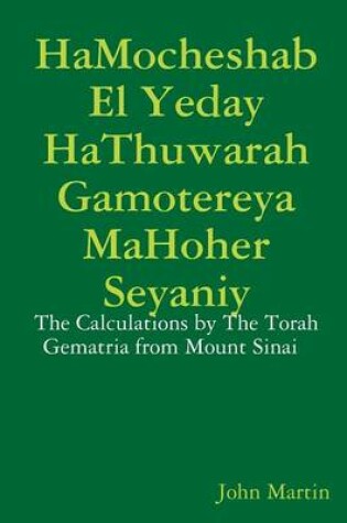 Cover of Hamocheshab El Yeday Hathuwarah Gamotereya Mahoher Seyaniy - the Calculations by the Torah Gematria from Mount Sinai