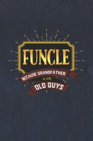 Cover of Funcle Because Grandfather Is For Old Guys