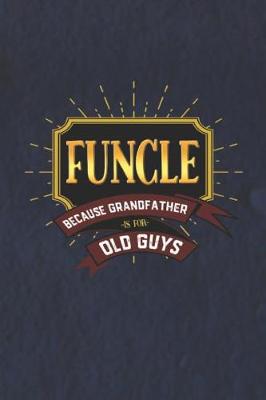 Book cover for Funcle Because Grandfather Is For Old Guys