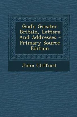 Cover of God's Greater Britain, Letters and Addresses - Primary Source Edition