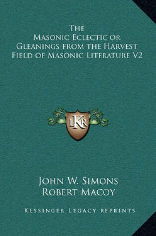 Cover of The Masonic Eclectic or Gleanings from the Harvest Field of Masonic Literature V2