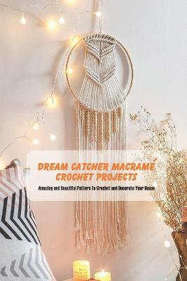 Book cover for Dream Catcher Macrame Crochet Projects