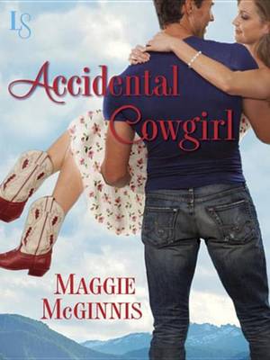 Accidental Cowgirl by Maggie McGinnis