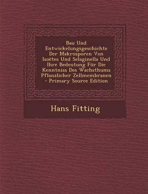 Book cover for Bau Und Entwickelungsgeschichte Der Makrosporen Von Isoetes Und Selaginella Und Ihre Bedeutung Fur Die Kenntniss Des Wachsthums Pflanzlicher Zellmembr