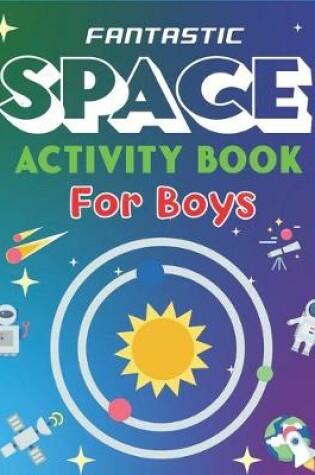 Cover of Fantastic Space Activity Book for Boys