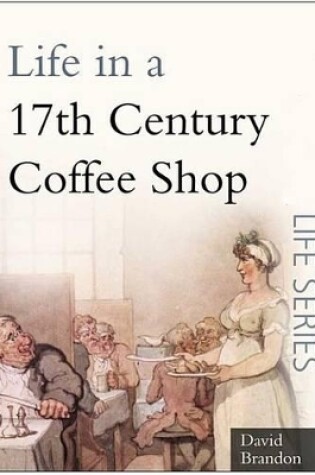 Cover of Life in a 17th Century Coffee Shop