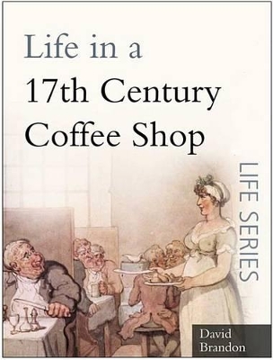 Book cover for Life in a 17th Century Coffee Shop