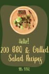 Book cover for Hello! 200 BBQ & Grilled Salad Recipes