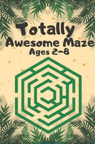 Cover of Totally Awesome Maze Ages 2-8