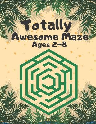 Book cover for Totally Awesome Maze Ages 2-8