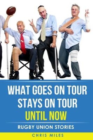 Cover of What goes on tour, stays on tour, until now