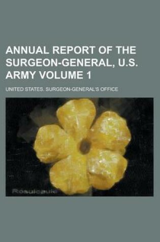 Cover of Annual Report of the Surgeon-General, U.S. Army Volume 1