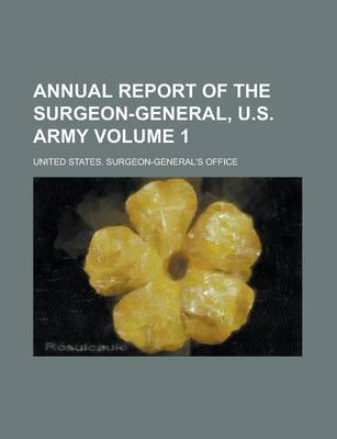 Book cover for Annual Report of the Surgeon-General, U.S. Army Volume 1