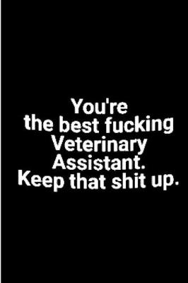 Book cover for you're the best fucking veterinary assistant. Keep that shit up.