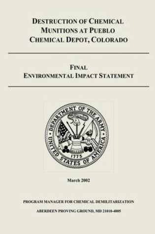Cover of Destruction of Chemical Munitions at Pueblo Chemical Depot, Colorado - Final Environmental Impact Statement