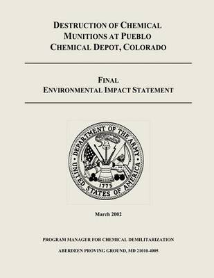 Book cover for Destruction of Chemical Munitions at Pueblo Chemical Depot, Colorado - Final Environmental Impact Statement