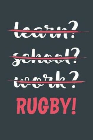 Cover of Learn? School? Work? Rugby!