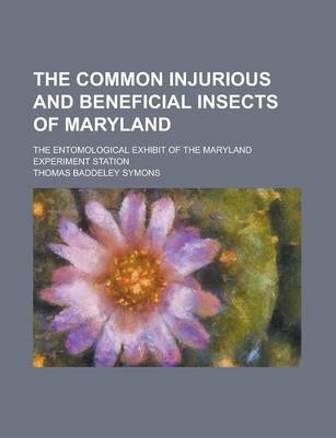 Book cover for The Common Injurious and Beneficial Insects of Maryland; The Entomological Exhibit of the Maryland Experiment Station