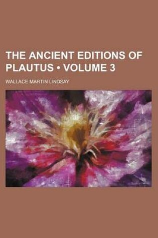 Cover of The Ancient Editions of Plautus (Volume 3)