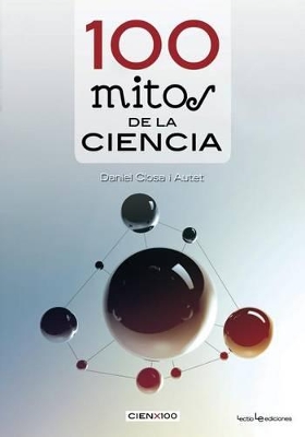 100 Mitos de la Ciencia by Daniel Closa I Autet
