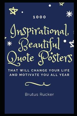 Book cover for 1000 Inspirational, Beautiful Quote Posters that will Change your Life and Motivate you all Year