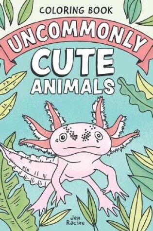 Cover of Uncommonly Cute Animals Coloring Book