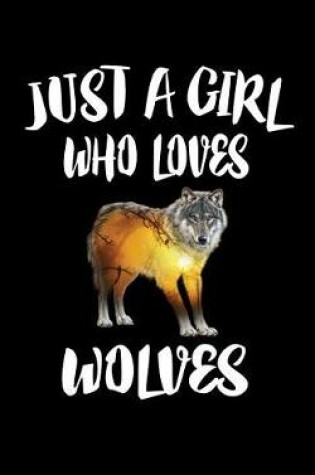 Cover of Just A Girl Who Loves Wolves